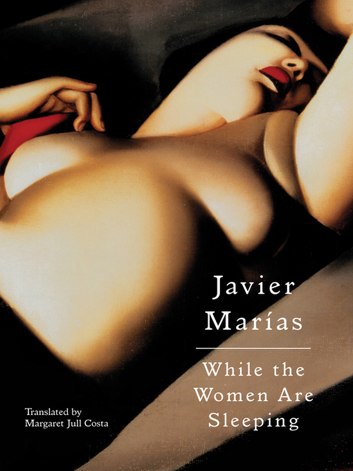 Title details for While the Women Are Sleeping by Javier Marías - Available